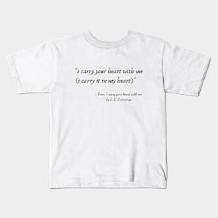 A Quote from "i carry your heart with me" by E. E. Cummings Kids T-Shirt